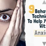 9 Behavior Techniques That Well Help You Deal With Anxiety