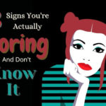 8 Signs You're Actually Boring And Don't Know It