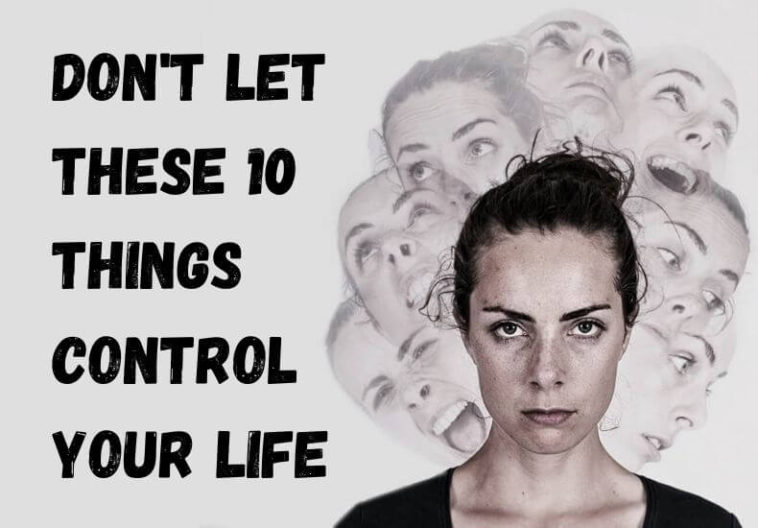 Don't Let These 10 Things Control Your Life