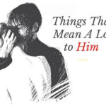 11 Little Things That Mean A Lot to Him