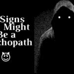 Signs You Might Be a Psychopath