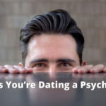 9 Signs You’re Dating a Psychopath (Warning Signs)