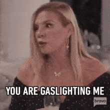 Am I being Gaslighted or am I Crazy