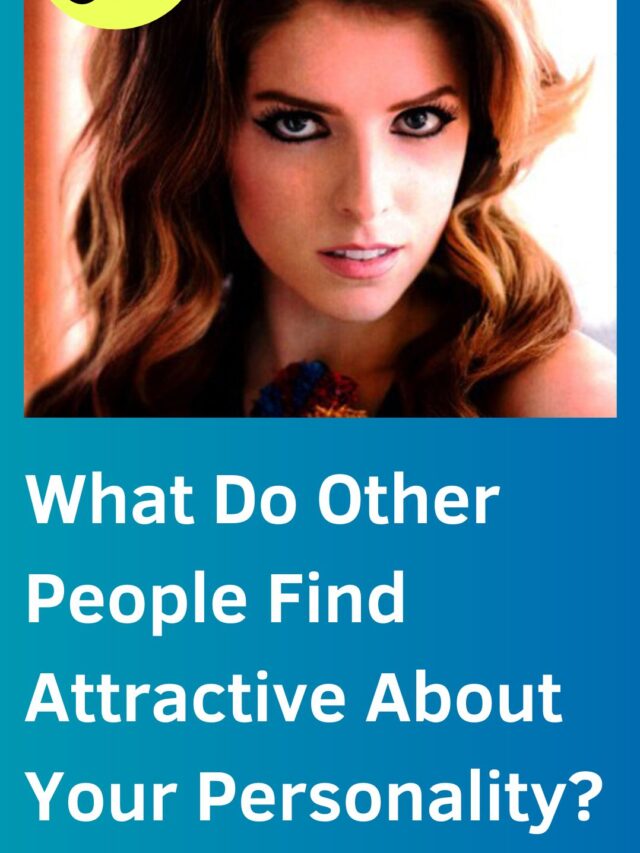 What Do Other People Find Attractive About Your Personality ...